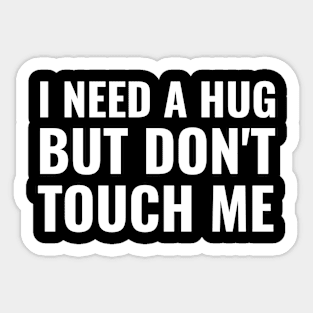 I Need A Hug But Don't Touch Me Sticker